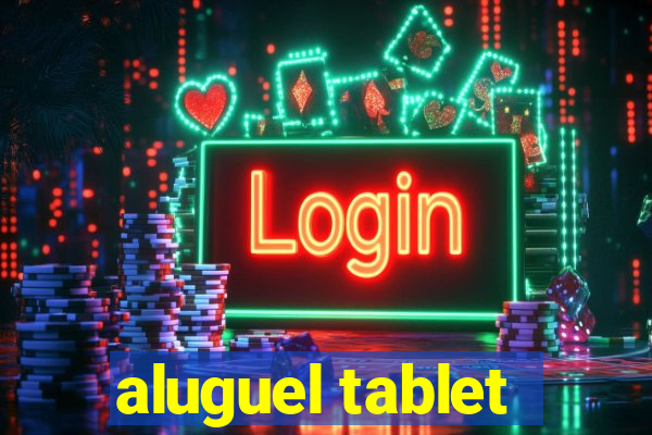 aluguel tablet