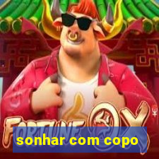 sonhar com copo