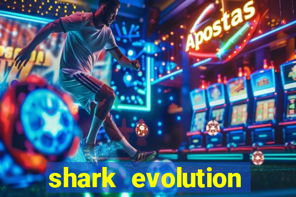 shark evolution dinheiro infinito