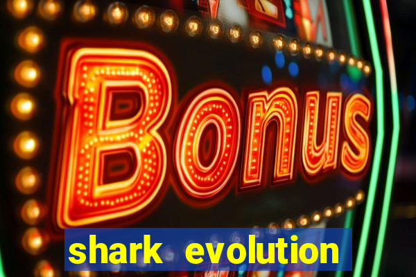 shark evolution dinheiro infinito