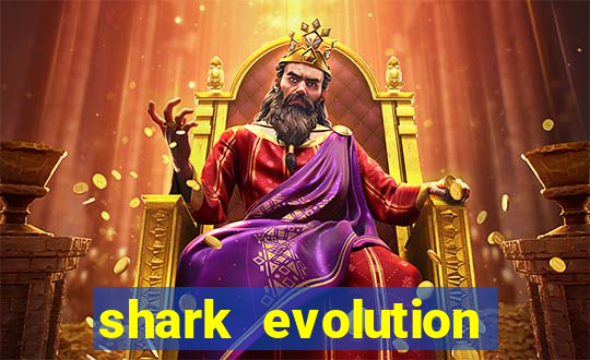 shark evolution dinheiro infinito