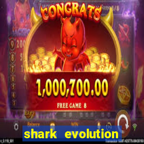 shark evolution dinheiro infinito