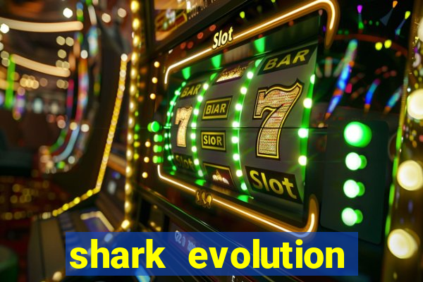 shark evolution dinheiro infinito