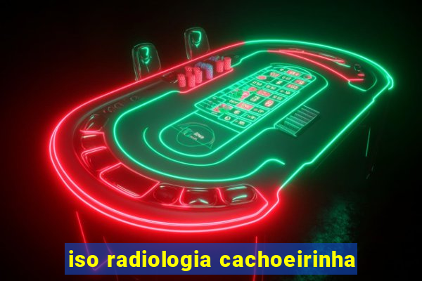 iso radiologia cachoeirinha