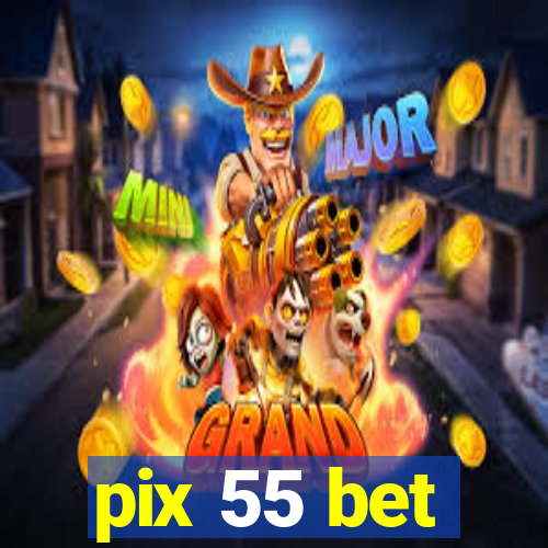 pix 55 bet