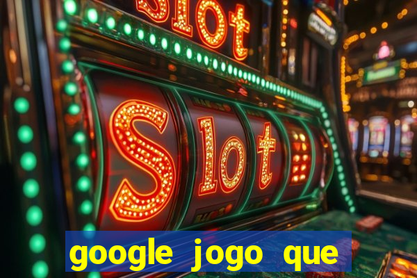 google jogo que ganha dinheiro de verdade