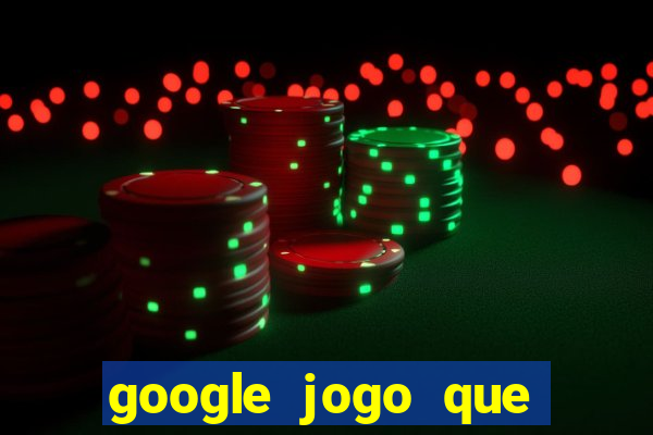 google jogo que ganha dinheiro de verdade