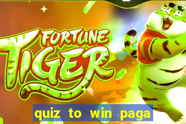 quiz to win paga mesmo quiz money paga mesmo