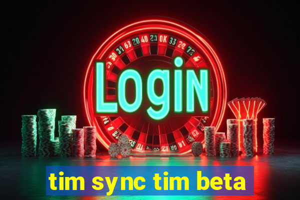 tim sync tim beta