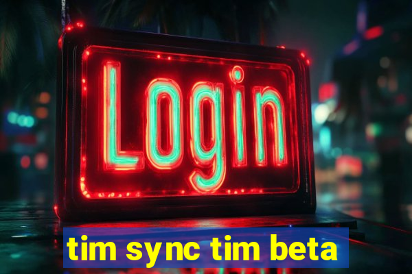 tim sync tim beta