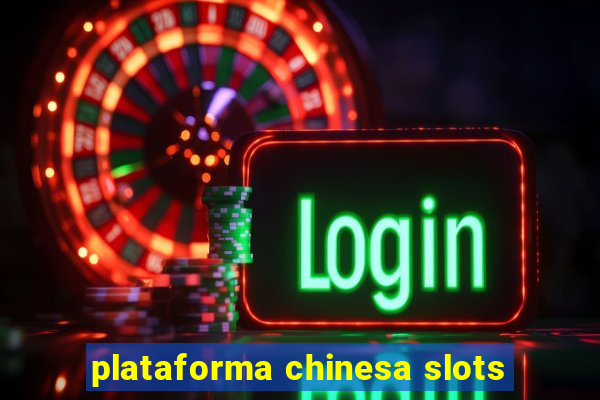 plataforma chinesa slots