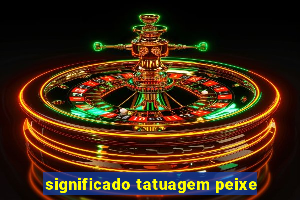 significado tatuagem peixe