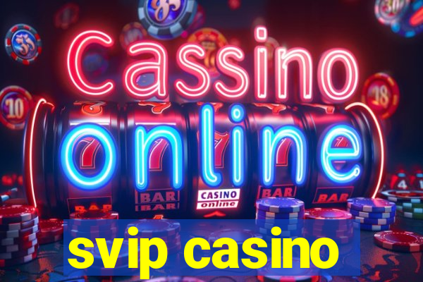 svip casino