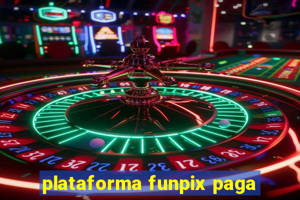 plataforma funpix paga