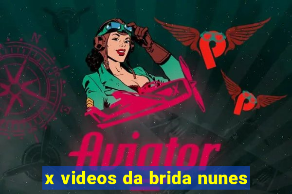 x videos da brida nunes