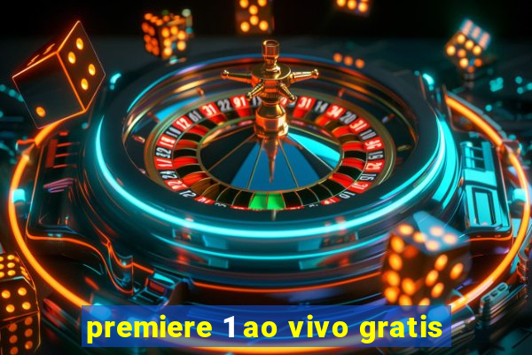 premiere 1 ao vivo gratis