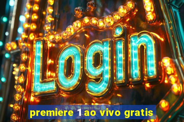 premiere 1 ao vivo gratis