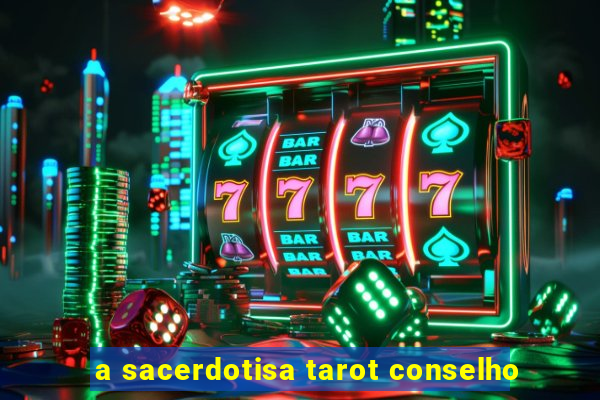 a sacerdotisa tarot conselho