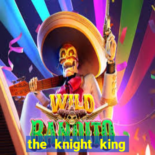 the knight king who returned with a god ler