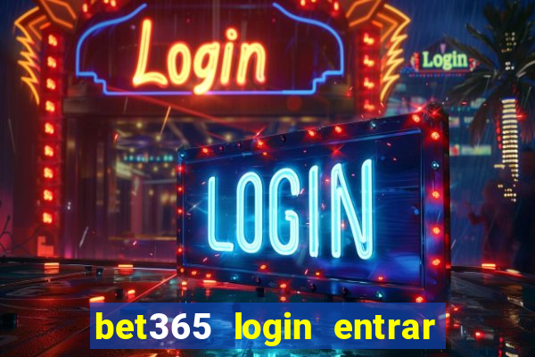 bet365 login entrar agora direto