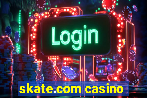 skate.com casino