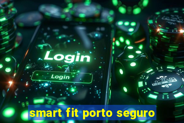 smart fit porto seguro