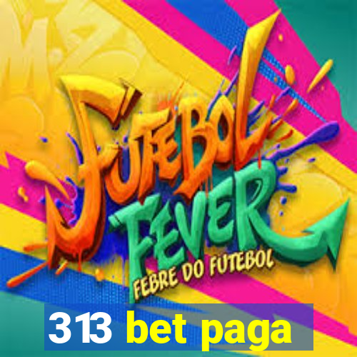 313 bet paga