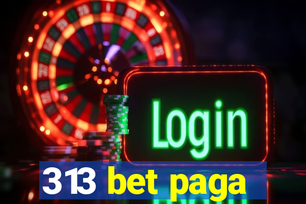 313 bet paga