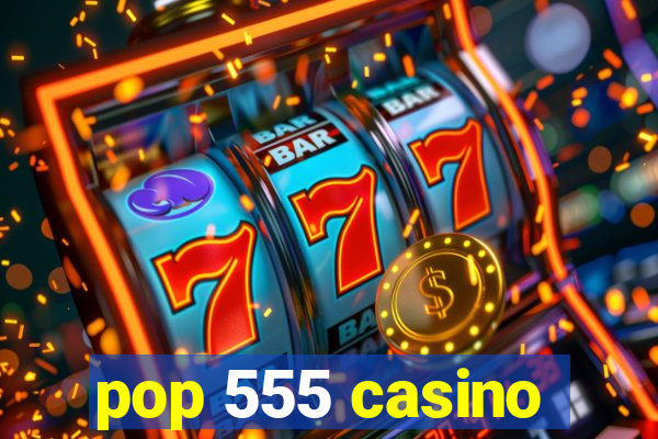 pop 555 casino