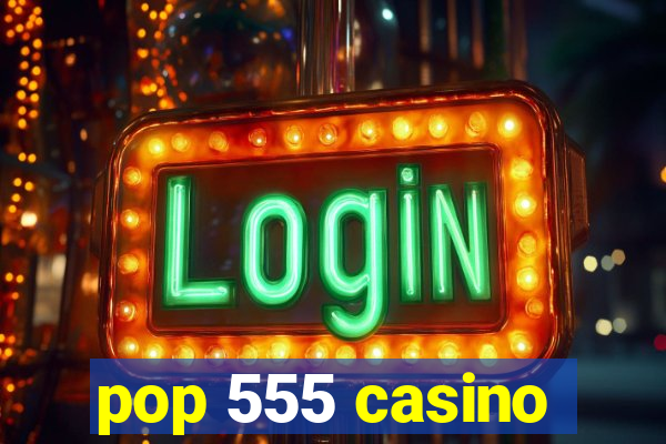 pop 555 casino