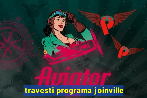 travesti programa joinville