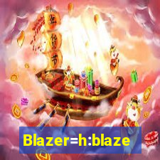 Blazer=h:blaze