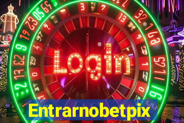 Entrarnobetpix