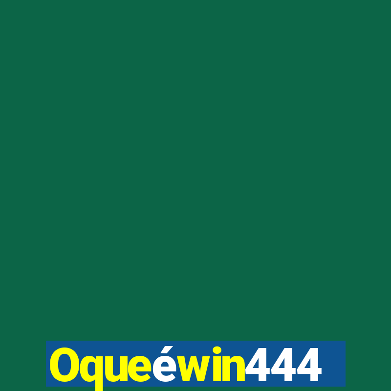 Oqueéwin444