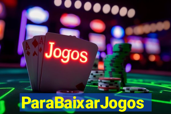 ParaBaixarJogos