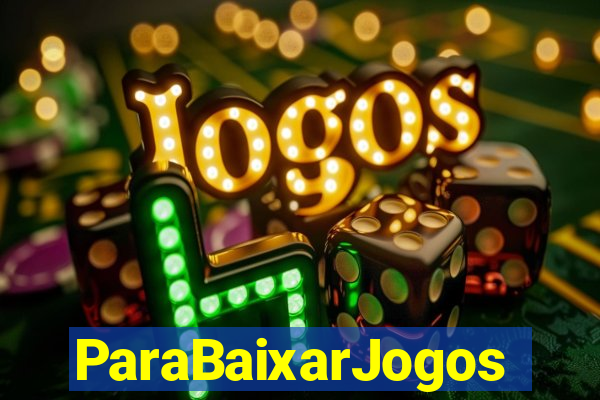 ParaBaixarJogos