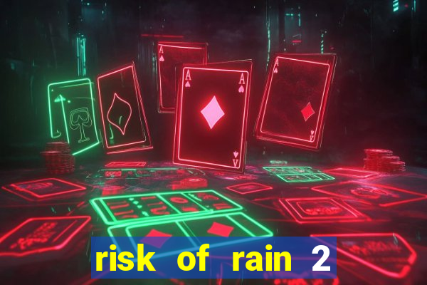 risk of rain 2 tier list