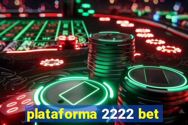 plataforma 2222 bet