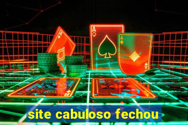 site cabuloso fechou