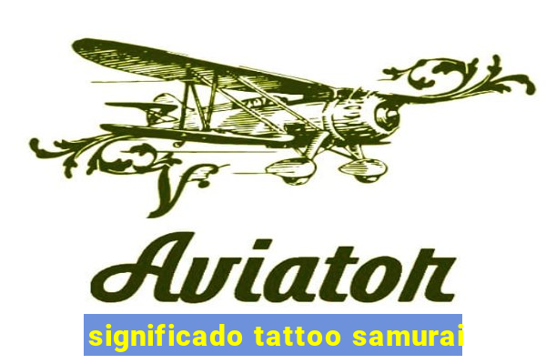 significado tattoo samurai