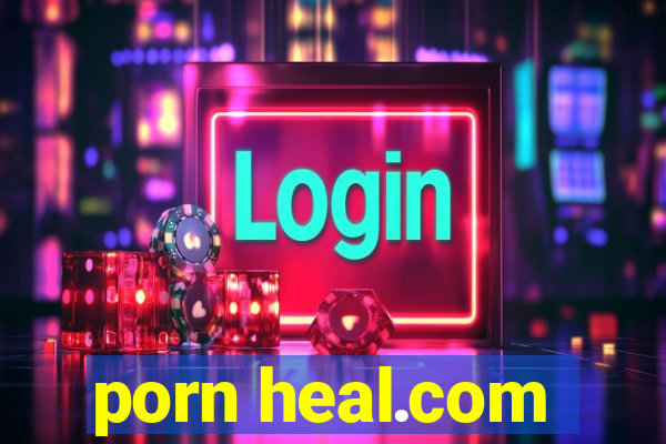 porn heal.com