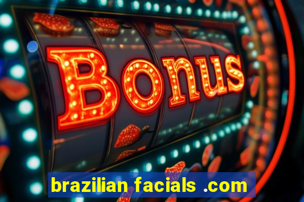 brazilian facials .com