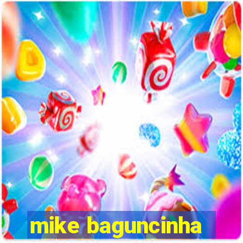 mike baguncinha