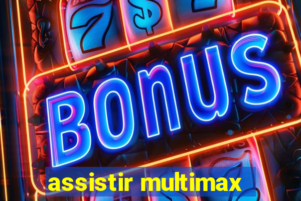 assistir multimax