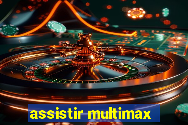 assistir multimax