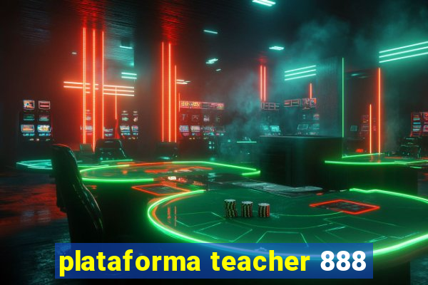 plataforma teacher 888