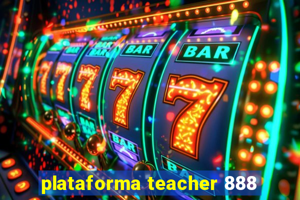 plataforma teacher 888