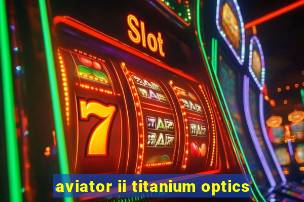 aviator ii titanium optics