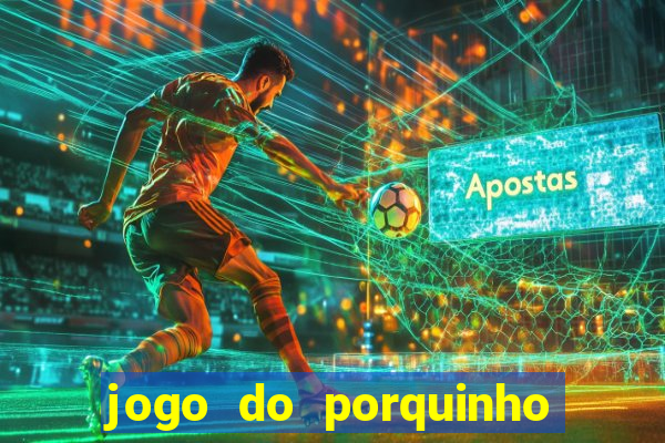 jogo do porquinho para ganhar dinheiro