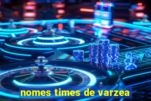 nomes times de varzea